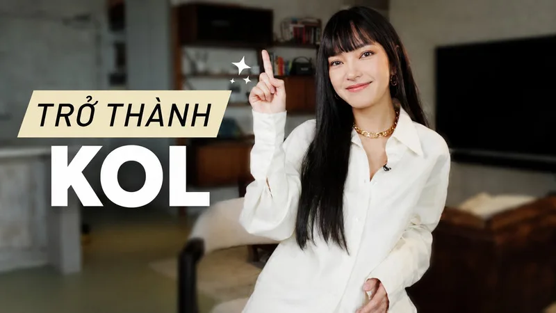 Muốn trở thành KOL, mỗi người cần chọn lĩnh vực rõ ràng, nâng cao chuyên môn và xây dựng nội dung hữu ích lâu dài.